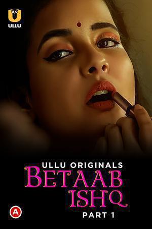 [18+] Betaab Ishq (2023) S01 Part 1 Hindi ULLU Originals Complete WEB Series 480p | 720p | 1080p WEB-DL