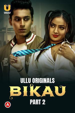 [18+] Bikau (2023) S01 Part 2 Hindi ULLU Originals Complete WEB Series 480p | 720p | 1080p WEB-DL