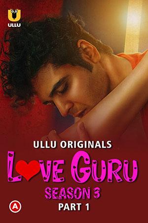 [18+] Love Guru (2023) S03 Part 1 Hindi ULLU Originals Complete WEB Series 480p | 720p | 1080p WEB-DL