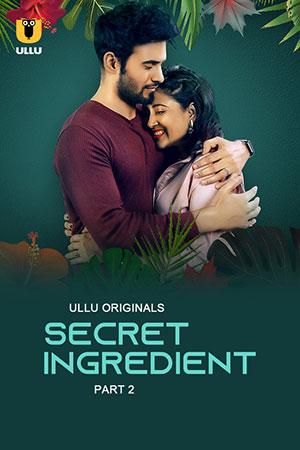 [18+] Secret Ingredient (2023) S01 Part 2 Hindi ULLU Originals Complete WEB Series 480p | 720p | 1080p WEB-DL