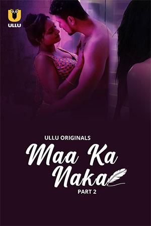 [18+] Maa Ka Naka (2023) S01 Part 2 Hindi ULLU Originals Complete WEB Series 480p | 720p | 1080p WEB-DL