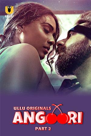 [18+] Angoori (2023) S01 Part 2 Hindi ULLU Originals Complete WEB Series 480p | 720p | 1080p WEB-DL