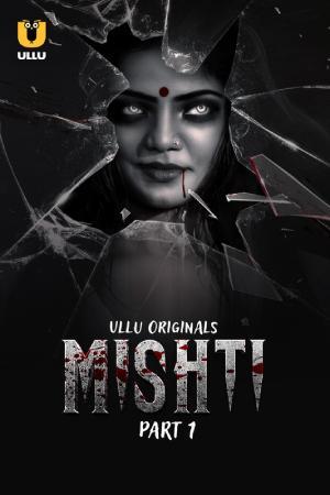 [18+] Mishti (2024) S01 Part 1 Hindi ULLU Originals Complete WEB Series 720p | 1080p WEB-DL