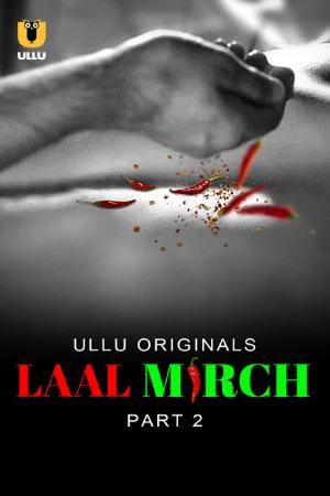 [18+] Laal Mirch (2024) S01 Part 2 Hindi ULLU Originals Complete WEB Series 720p | 1080p WEB-DL